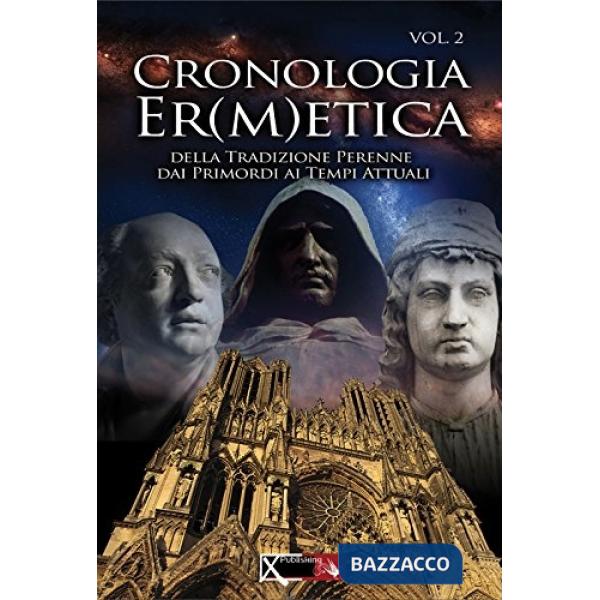 Cronologia er(m)etica. La tradizione perenne dai primordi ai tempi attuali. Vol. 2