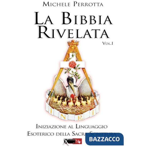 Bibbia rivelata (La). Vol. 1: Iniziazione al linguaggio esoterico della Sacra Scrittura