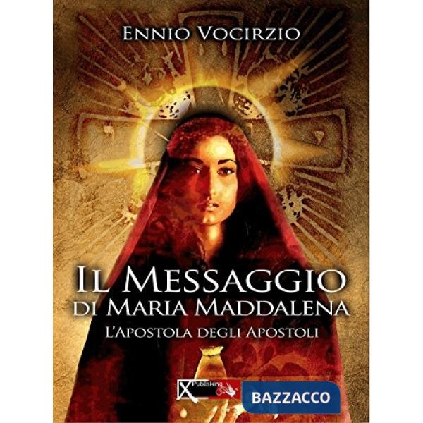 Messaggio di Maria Maddalena. L'apostola degli apostoli (Il)