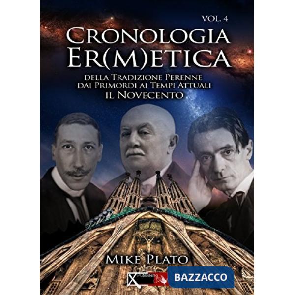 Cronologia er(m)etica. La tradizione perenne dai primordi ai tempi attuali. Vol. 4