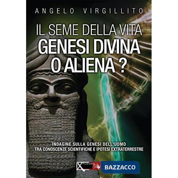 Seme della vita. Genesi divina o aliena? (Il)