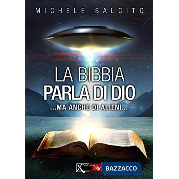 Bibbia parla di Dio. Ma anche di alieni... (La)