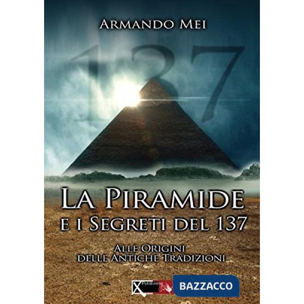 Piramide e i segreti del 137 (La)