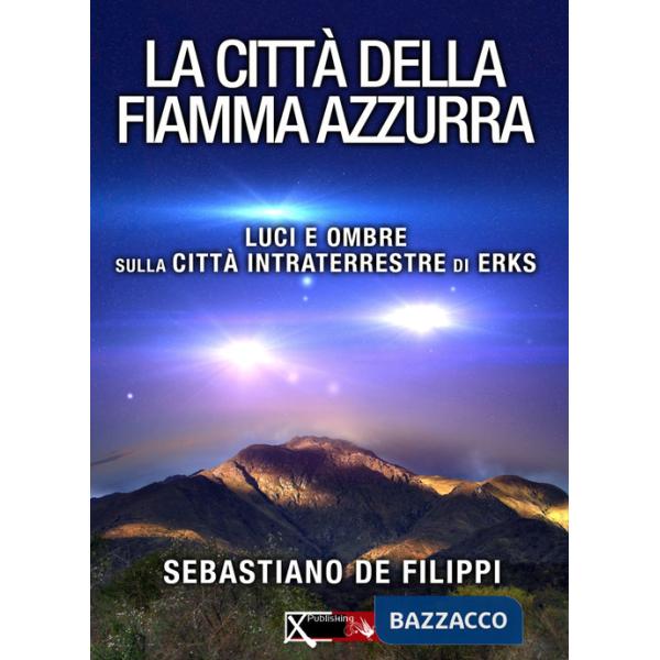 Città della Fiamma Azzurra. Luci e ombre sul centro intraterreno di Erks (La)