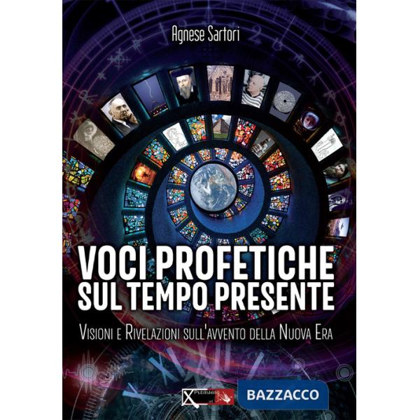 Voci profetiche sul tempo presente. Visioni e rivelazioni sull'avvento della nuova era