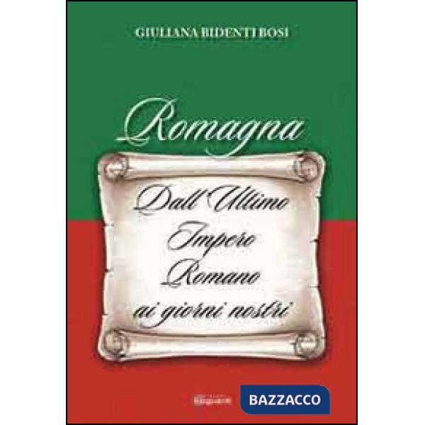 Romagna. Dall'ultimo Impero Romano ai giorni nostri