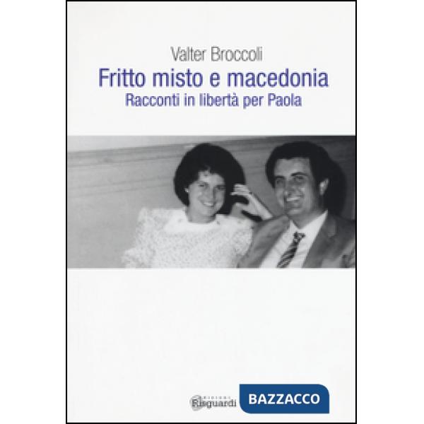 Fritto misto e macedonia. Racconti in libertà per Paola
