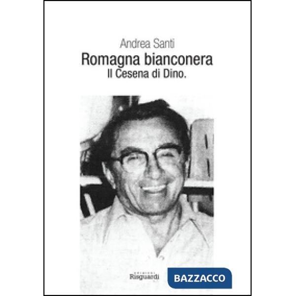 Romagna bianconera. Il Cesena di Dino