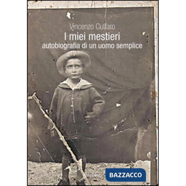 Miei mestieri. Autobiografia di un uomo semplice (I)