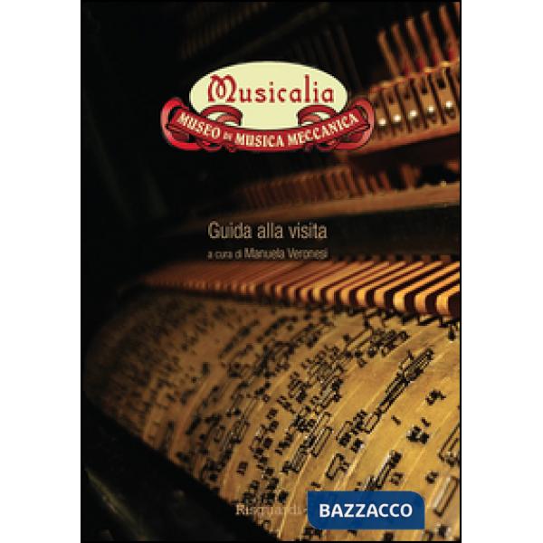 Musicalia. Museo di musica meccanica. Guida alla visita