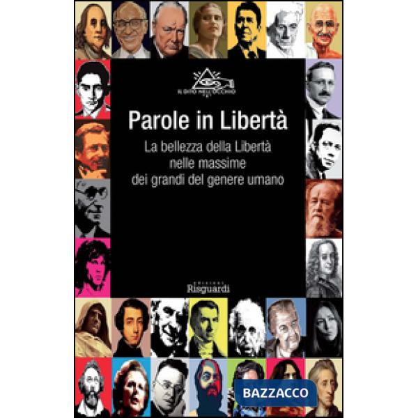 Parole in libertà. La bellezza della libertà nelle massime dei grandi del genere umano