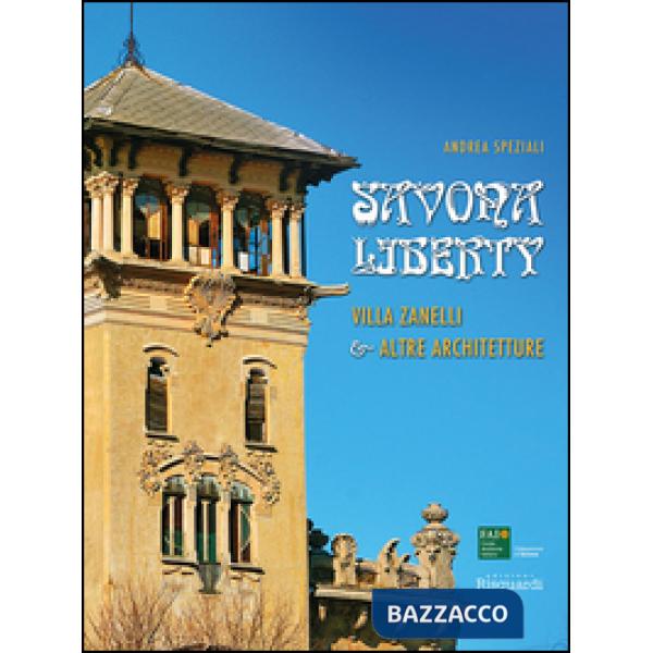 Savona Liberty. Villa Zanelli e altre architetture. Ediz. illustrata