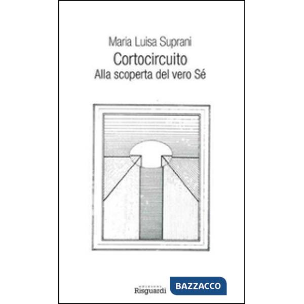 Cortocircuito. Alla scoperta del vero Sé