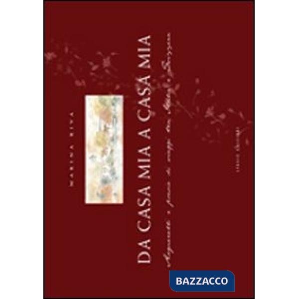 Da casa mia a casa mia. Acquarelli e poesie di viaggi tra Italia e Svizzera