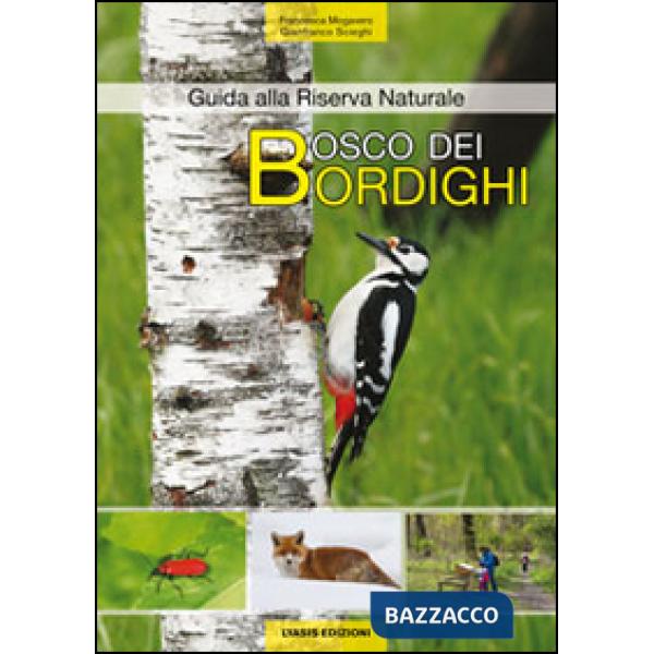 Bosco dei bordighi. Guida alla riserva naturale