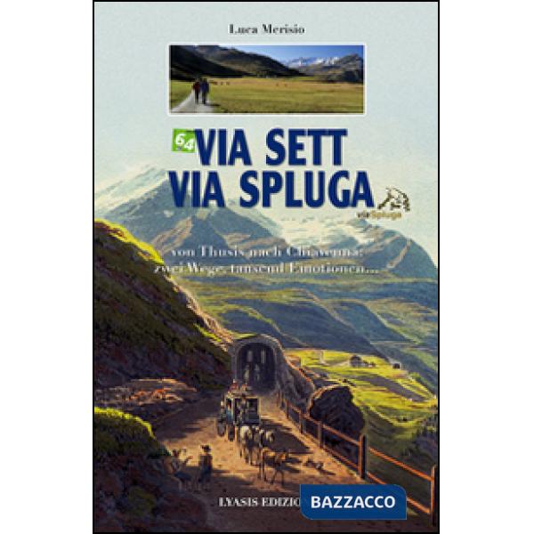 Via Sett, via Spluga. Von Thusis nach Chiavenna: zwei wege, tausend emotionen...