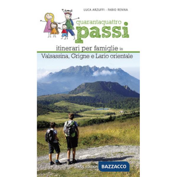 Quarantaquattro passi. Itinerari per famiglie in Valsassina, Grigne e Lario orientale