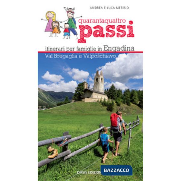 44 passi. Itinerari per famiglie in Engadina, val Bregaglia, Valposchiavo