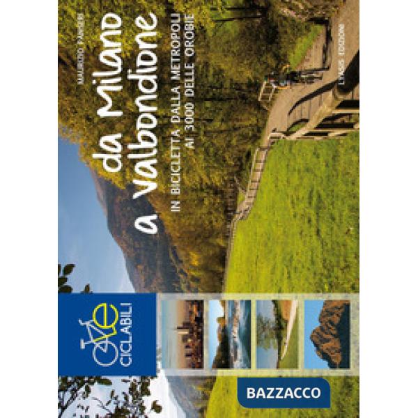 Da Milano a Valbondione. In bicicletta dalla metropoli ai 3000 delle Orobie. Ediz. a spirale