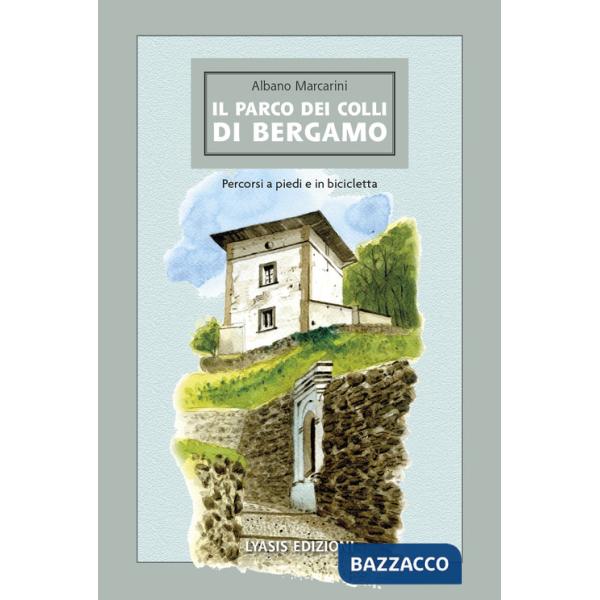 Parco dei Colli di Bergamo. Percorsi a piedi e in bicicletta (Il)