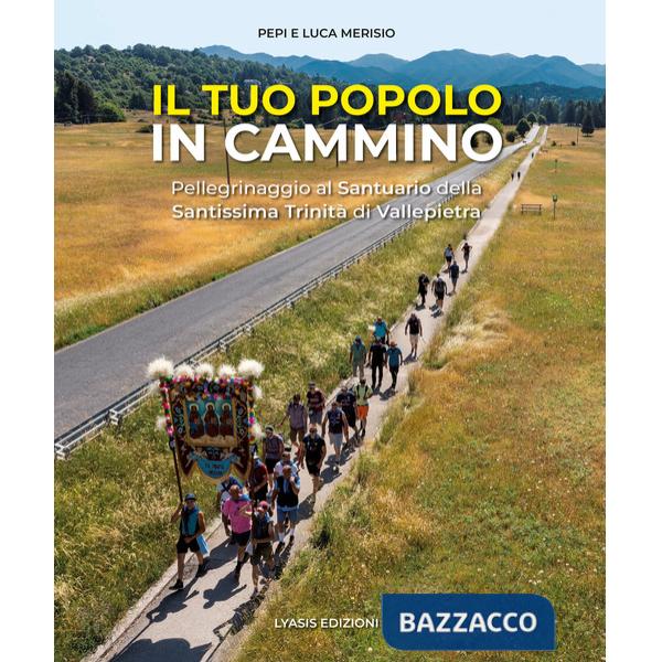 Tuo popolo in cammino. Pellegrinaggio alla Santissima Trinità di Vallepietra. Ediz. a colori (Il)