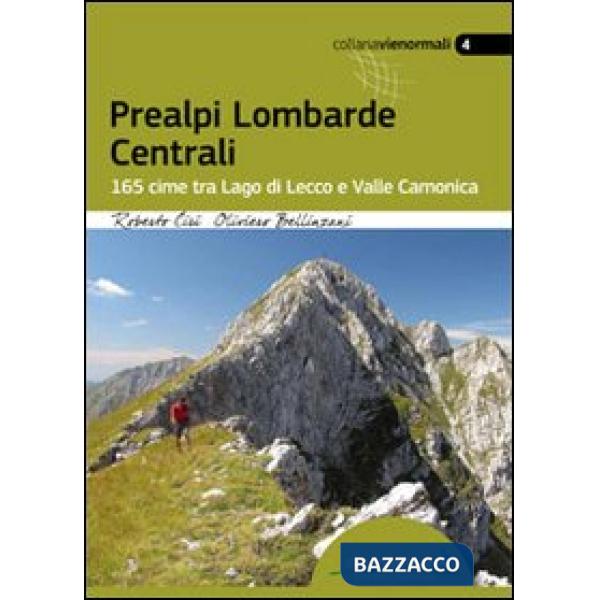Prealpi lombarde centrali. 165 cime tra lago di Lecco e valle Camonica