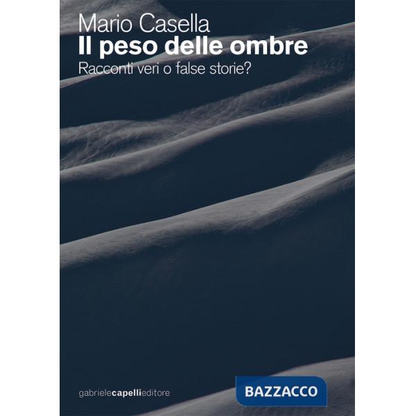 Peso delle ombre. Racconti veri o false storie? (Il)