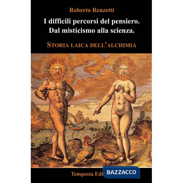 Difficili percorsi del pensiero. Dal misticismo alla scienza. Storia laica dell'alchimia (I)