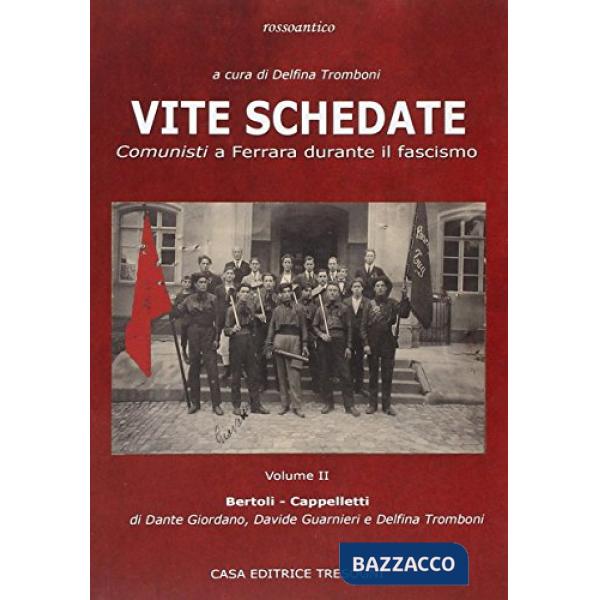 Vite schedate. Comunisti a Ferrara durante il fascismo. Vol. 2