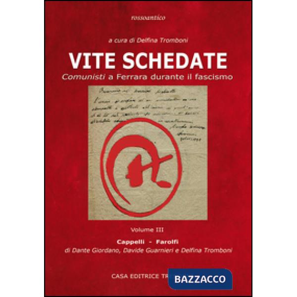 Vite schedate. Comunisti a Ferrara durante il fascismo. Vol. 3