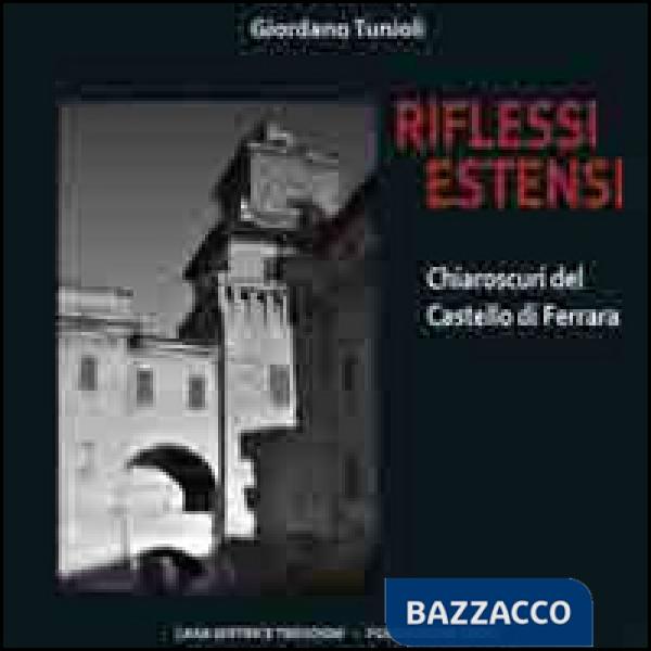 Riflessi estensi. Chiaroscuri dal castello di Ferrara