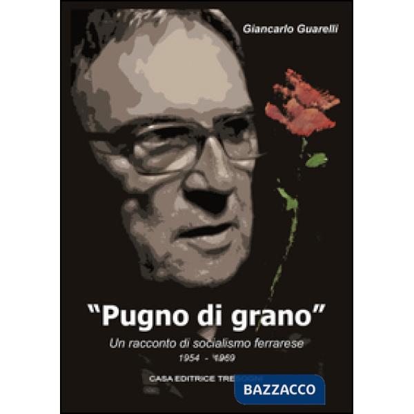 Pugno di grano. Un racconto di socialismo ferrarese