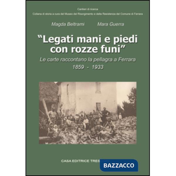 Legati mani e piedi con rozze funi. Le carte raccontano la pellagra a Ferrara. 1