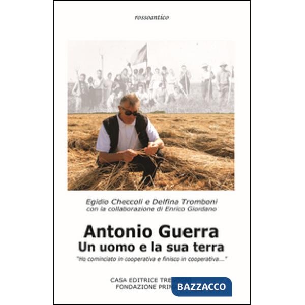 Antonio Guerra. Un uomo e la sua terra. «Ho cominciato in cooperativa e finisco 