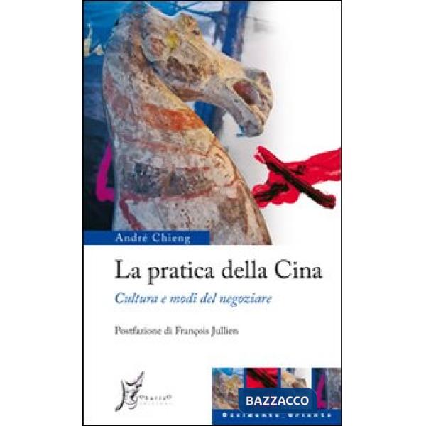 Pratica della Cina. Cultura e modi del negoziare (La)
