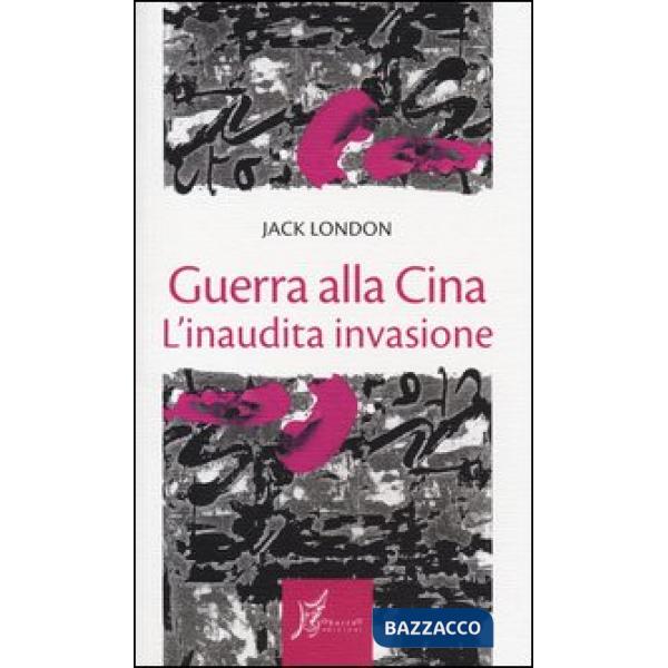 Guerra alla Cina. L'inaudita invasione