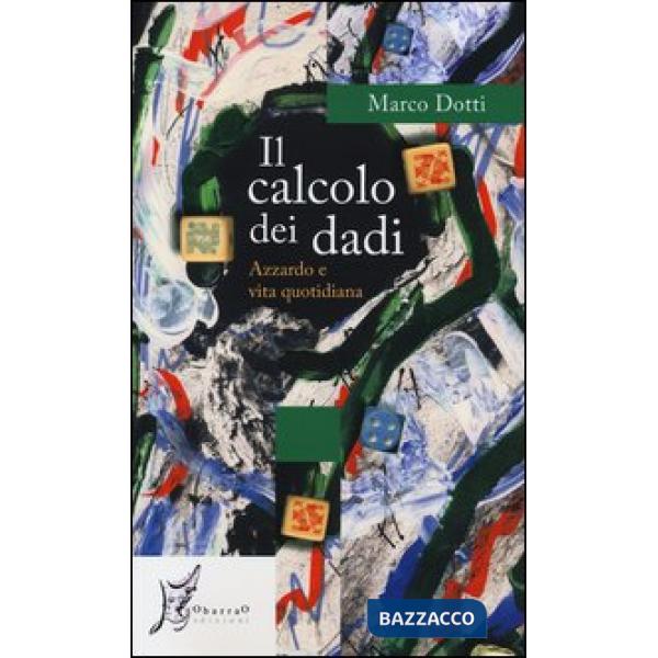 Calcolo dei dadi. Azzardo e vita quotidiana (Il)