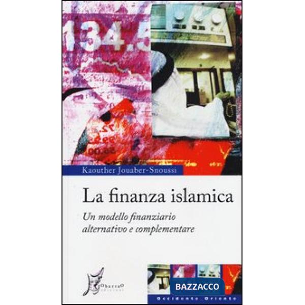 Finanza islamica. Un modello finanziario alternativo e complementare (La)