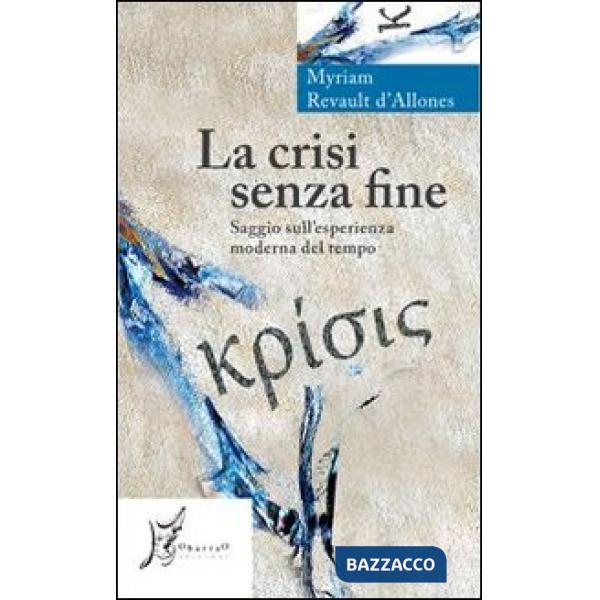 Crisi senza fine. Saggio sull'esperienza moderna del tempo (La)