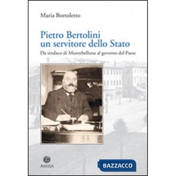 Pietro Bertolini. Un servitore dello Stato. Da sindaco di Montebelluna al governo del paese