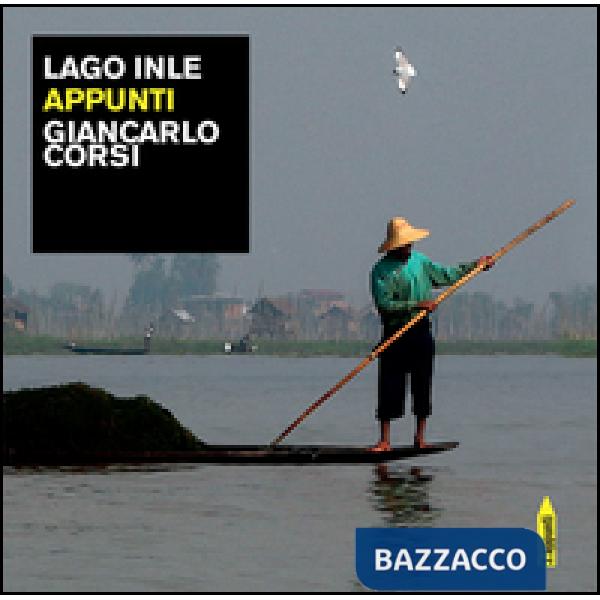 Lago Inle. Appunti. Ediz. illustrata