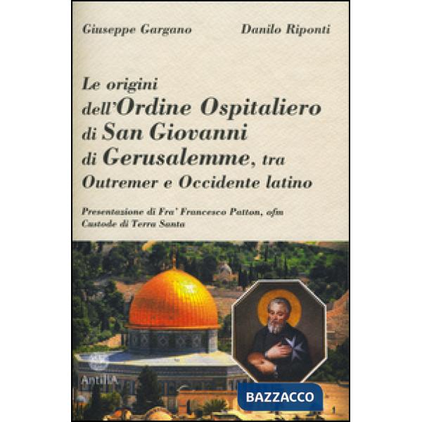 Origini dell'ordine ospitaliero di San Giovanni di Gerusalemme, tra Outremer e Occidente latino (Le)