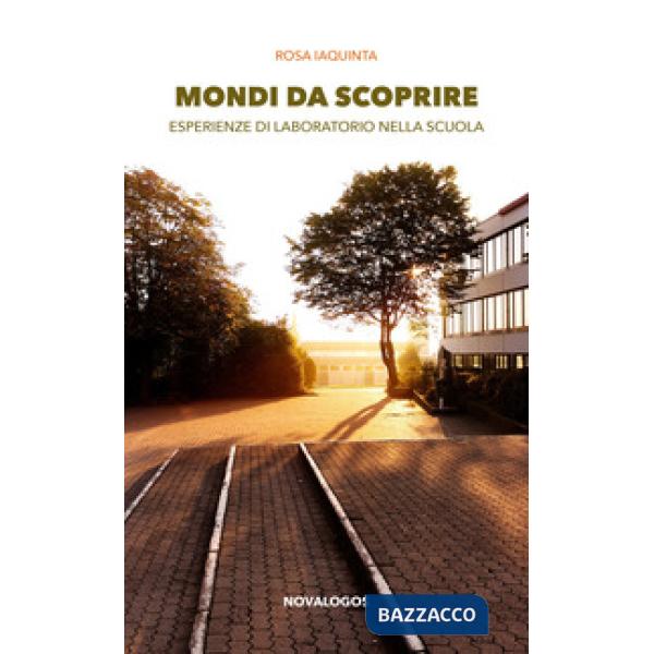 Mondi da scoprire. Esperienze di laboratorio nella scuola