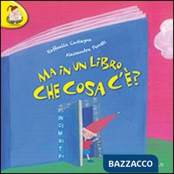Ma in un libro che cosa c'è? Ediz. illustrata