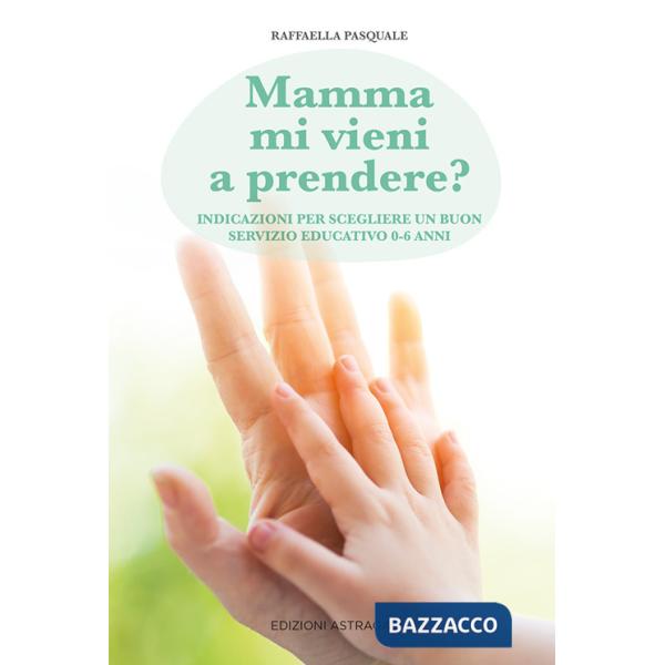 Mamma mi vieni a prendere? Indicazioni per scegliere un buon servizio educativo 0-6 anni