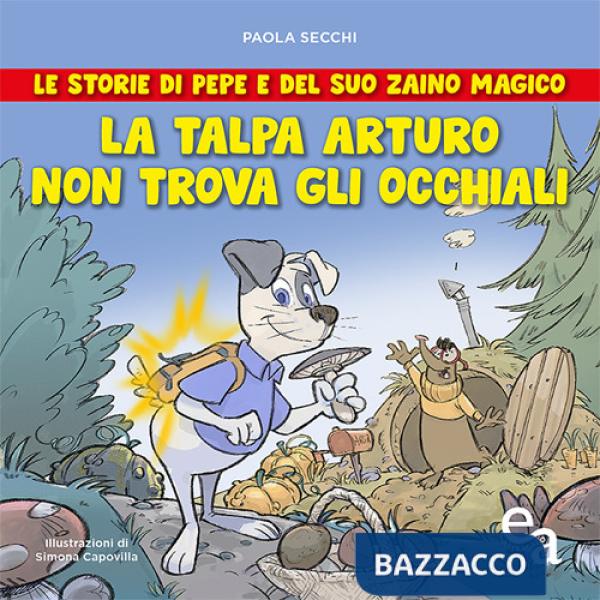 Talpa Arturo non trova gli occhiali. Le storie di Pepe e del suo zaino magico (La)