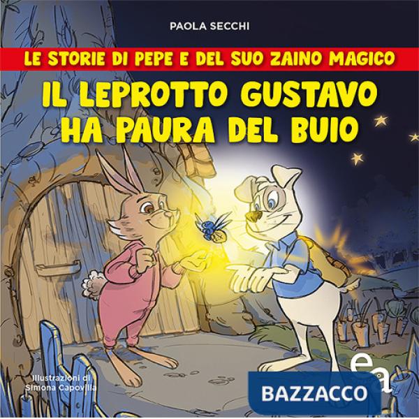 Leprotto Gustavo ha paura del buio. Le storie di Pepe e del suo zaino magico (Il)