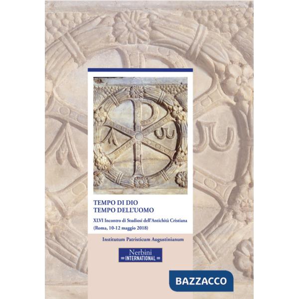 Tempo di Dio, tempo dell'uomo. 46° incontro di Studiosi dell'antichità cristiana (Roma, 10-12 maggio 2018)