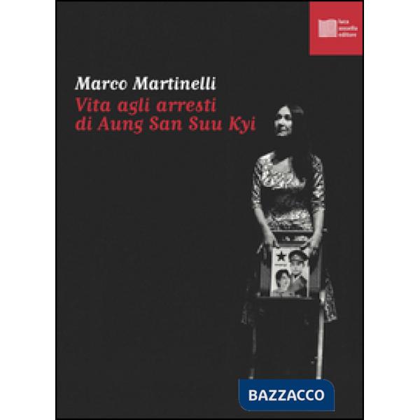 Vita agli arresti di Aung San Suu Kyi