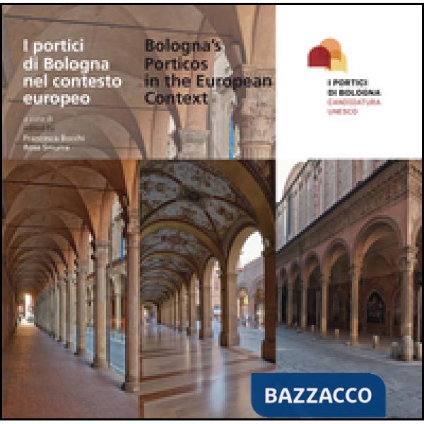 Portici di Bologna nel contesto europeo-Bologna's porticos in the european context. Con inserto fotografico a colori. Ediz. bili
